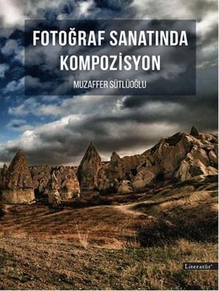 Fotoğraf Sanatında Komposizyon - Muzaffer Sütlüoğlu - Literatür Yayıncılık