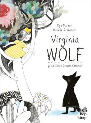 Virginia Wolf ya da Kurda Dönüşen Kardeşim - Kyo Maclear - Hep Kitap