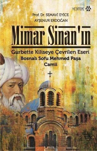 Mimar Sinanın Gurbette Kiliseye Çevrilen Eseri - Ayşenur Erdoğan - Yeditepe Yayınevi