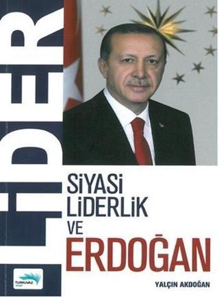 Lider - Siyasi Liderlik ve Erdoğan - Yalçın Akdoğan - Turkuvaz Kitap