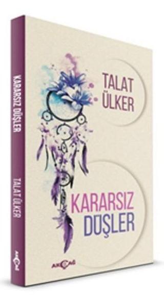 Kararsız Düşler - Talat Ülker - Akçağ Yayınları