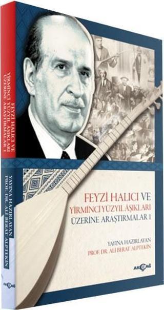 Feyzi Halıcı ve Yirminci Yüzyıl Aşıkları Üzerine Araştırmalar-1 - Ali Berat Alptekin - Akçağ Yayınları