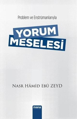 Problem ve Enstrümanlarıyla Yorum Meselesi - Nasr Hamid Ebu Zeyd - Mana Yayınları