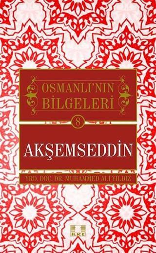 Osmanlı Bilgeleri Akşemseddin 8 - Muhammed Ali Yıldız - İlke Yayıncılık