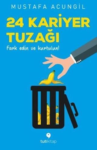 24 Kariyer Tuzağı - Mustafa Acungil - Tuti Kitap
