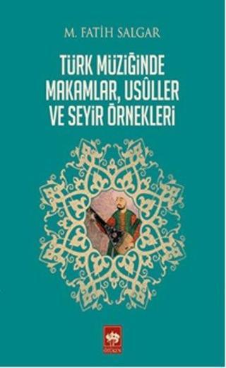 Türk Müziğinde Makamlar Usuller ve Seyir Örnekleri - M. Fatih Salgar - Ötüken Neşriyat