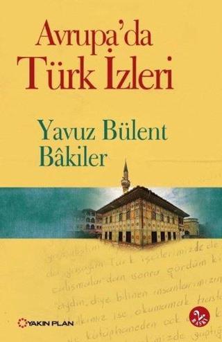 Avrupada Türk İzleri - Yavuz Bülent Bakiler - Yakın Plan Yayınları