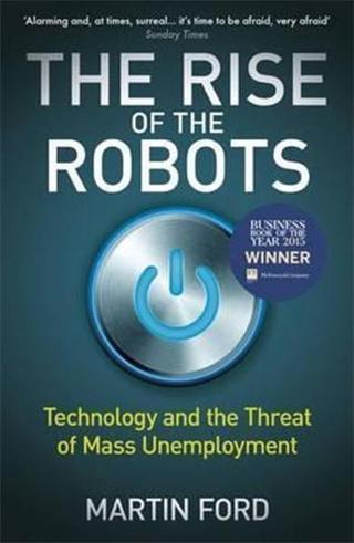 Rise of the Robots: Technology and the Threat of Mass Unemployment - Martin Ford - One World