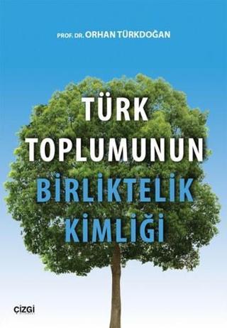 Türk Toplumunun Birliktelik Kimliği - Orhan Türkdoğan - Çizgi Kitabevi