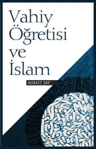 Vahiy Öğretisi ve İslam - Ahmet Şat - Düşün Yayınları