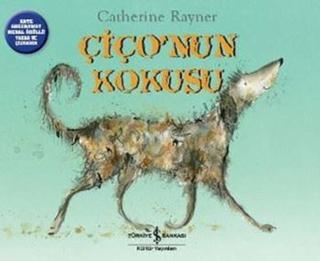 Çiço'nun Kokusu - Catherine Rayner - İş Bankası Kültür Yayınları