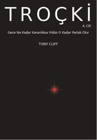 Troçki Cilt 4 - Gece Ne Kadar Karanlıksa Yıldız O Kadar Parlak Olur - Tony Cliff - Marx21 Yayınları