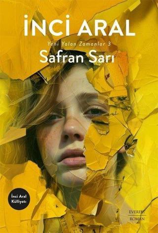 Safran Sarı - Yeni Yalan Zamanlar 3 - İnci Aral - Everest Yayınları