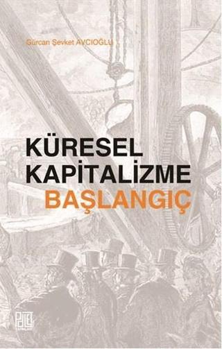 Küresel Kapitalizme Başlangıç - Gürcan Şevket Avcıoğlu - Palet Yayınları