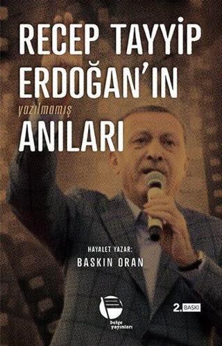 Recep Tayyip Erdoğanın Yazılmamış Anıları - Baskın Oran - Belge Yayınları