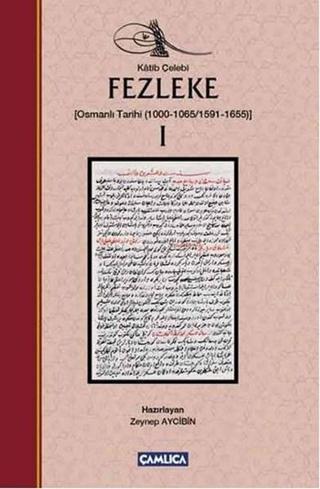 Fezleke 1 Osmanlı Tarihi 1000-1065/1591-1655 - Katip Çelebi - Çamlıca Basım Yayın