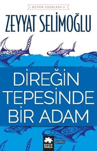 Direğin Tepesinde Bir Adam - Zeyyat Selimoğlu - Eksik Parça Yayınevi