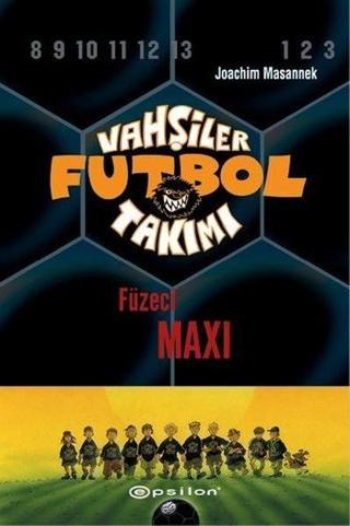 Vahşiler Futbol Takımı 7 - Füzeci Maxi - Joachim Masannek - Epsilon Yayınevi