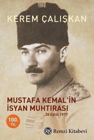 Mustafa Kemal'in İsyan Muhtırası - Kerem Çalışkan - Remzi Kitabevi