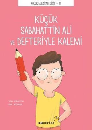 Küçük Sabahattin Ali ve Defteriyle Kalemi - Semih Öztürk - Tefrika Yayınları
