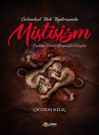 Geleneksel Türk Tiyatrosunda Mistisizm - Çiğdem Kılıç - Karma Kitaplar Yayınevi