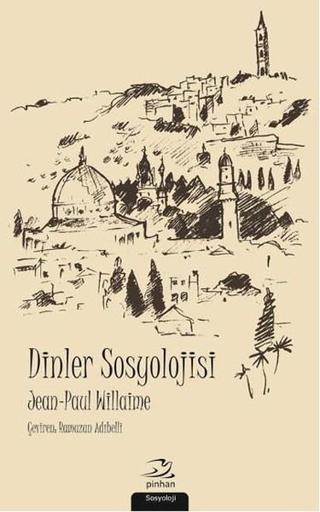 Dinler Sosyolojisi - Jean Paul Willaime - Pinhan Yayıncılık