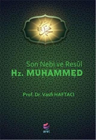 Son Nebi ve Resul Hz. Muhammed - Vasfi Haftacı - Arel Kitap
