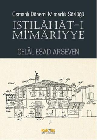 Osmanlı Dönemi Mimarlık Sözlüğü - Celal Esad Arseven - Kaknüs Yayınları