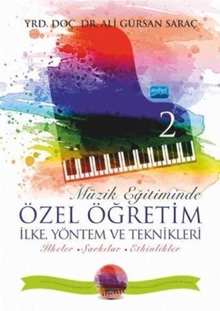 Müzik Eğitiminde Özel Öğretim İlke Yöntem ve Teknikleri 2 - Ali Gürsan Saraç - Nobel Akademik Yayıncılık