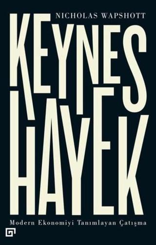 Keynes Hayek-Modern Ekonomiyi Tanımlayan Çatışma - Nicholas Wapshott - Koç Üniversitesi Yayınları
