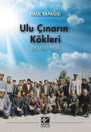 Ulu Çınarın Kökleri - Halil Yapağılı - Kaynak Yayınları
