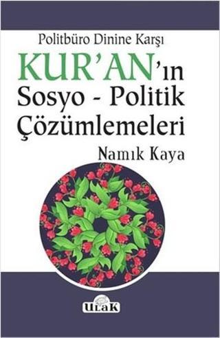 Politbüro Dinine Karşı Kuran'ın Sosyo-Politik Çözümlemeleri - Namık Kaya - Ulak Yayıncılık