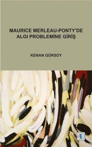 Maurice Merleau-Pontyde Algı Problemine Giriş - Kenan Gürsoy - Aktif Düşünce Yayıncılık