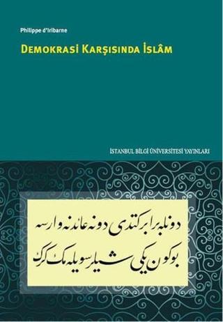 Demokrasi Karşısında İslam - Philippe D'iribarne - İstanbul Bilgi Üniv.Yayınları