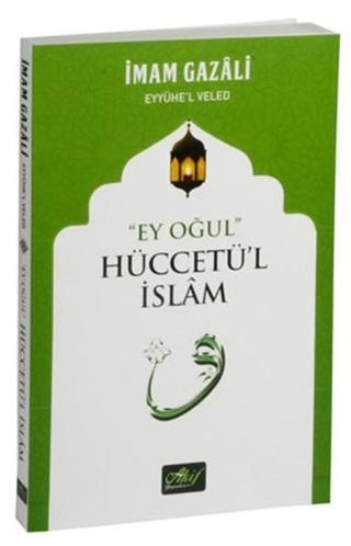 Ey Oğul Hüccetü'l İslam - İmam Gazali - Akif Yayınları