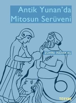 Antik Yunan'da Mitosun Serüveni - Zühre İndirkaş - Tekhne Yayınları