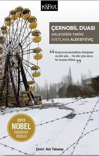 Çernobil Duası-Geleceğin Tarihi - Svetlana Aleksiyeviç - Kafka Kitap