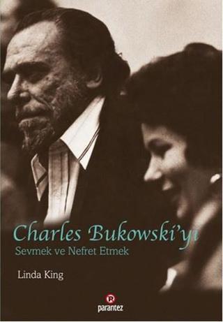 Charles Bukowski'yi Sevmek ve Nefret Etmek