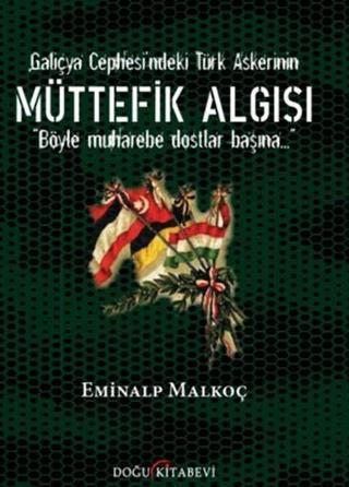 Galiçya Cephesi'ndeki Türk Askerinin Müttefik Algısı - Eminalp Malkoç - Doğu Kitabevi