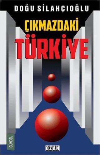 Çıkmazdaki Türkiye Doğu Silahçıoğlu Ozan Yayıncılık