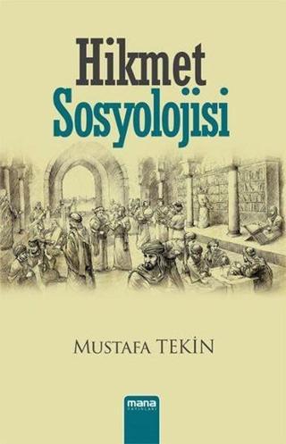 Hikmet Sosyolojisi - Mustafa Tekin - Mana Yayınları