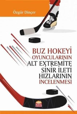 Buz Hokeyi Oyuncularının Alt Extremite Sinir İleti Hızlarının İncelenmesi - Özgür Dinçer - Nobel Bilimsel Eserler