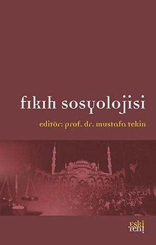 Fıkıh Sosyolojisi - Mustafa Tekin - Eskiyeni Yayınları