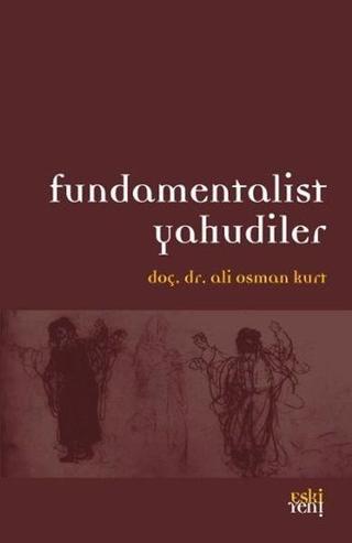 Fundamentalist Yahudiler - Ali Osman Kurt - Eskiyeni Yayınları
