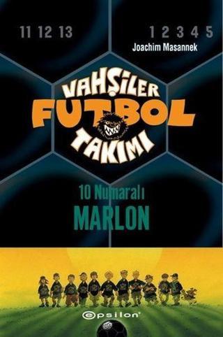 Vahşiler Futbol Takımı 10 - 10 Numaralı Marlon - Joachim Masannek - Epsilon Yayınevi