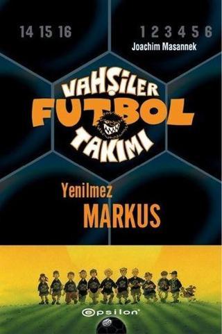 Vahşiler Futbol Takımı 13-Yenilmez Markus - Joachim Masannek - Epsilon Yayınevi
