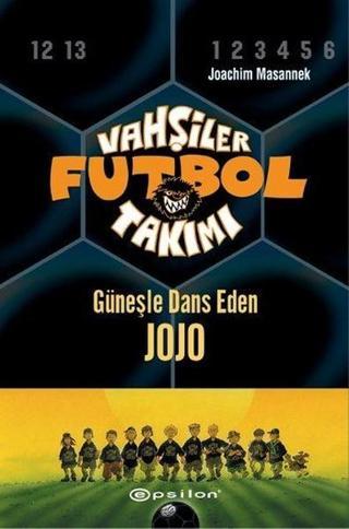 Vahşiler Futbol Takımı 11-Güneşle Dans Eden Jojo - Joachim Masannek - Epsilon Yayınevi