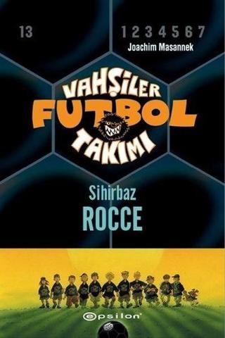 Vahşiler Futbol Takımı 12-Sihirbaz Rocce - Joachim Masannek - Epsilon Yayınevi