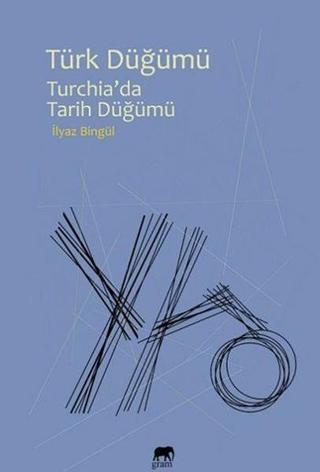 Türk Düğümü - İlyaz Bingül - Gram Yayınevi