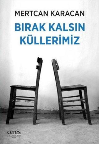Bırak Kalsın Küllerimiz - Mertcan Karacan - Ceres Yayınları